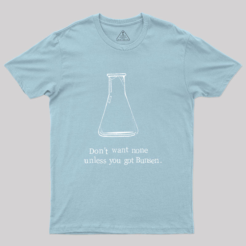 Don't Want None Unless You Got Bunsen Geek T-Shirt