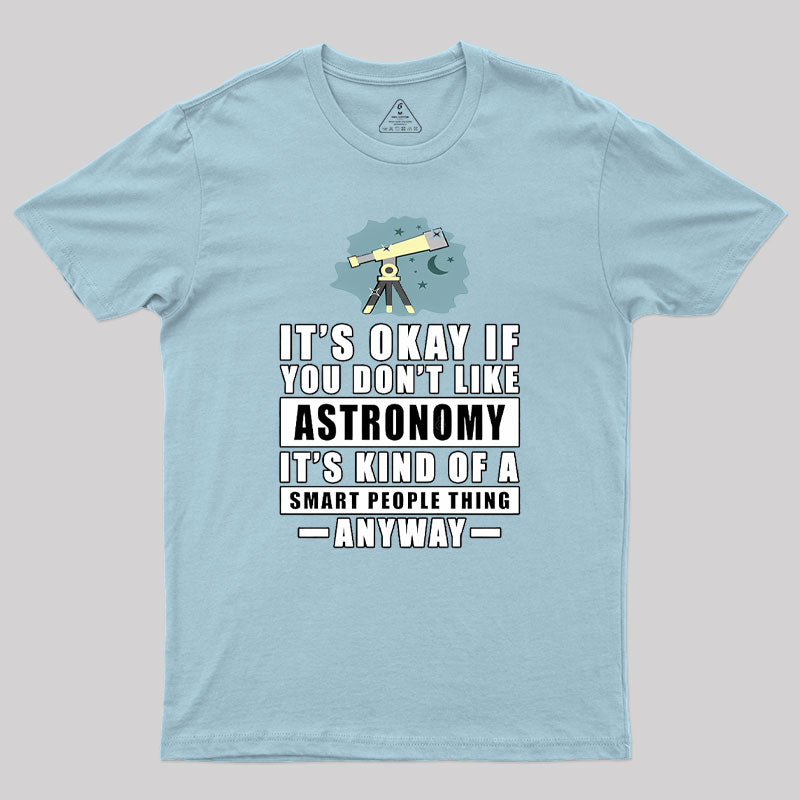 It's Okay If You Don't Like Astronomy Geek T-Shirt