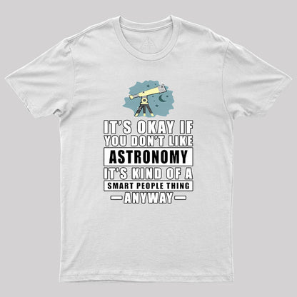 It's Okay If You Don't Like Astronomy Geek T-Shirt