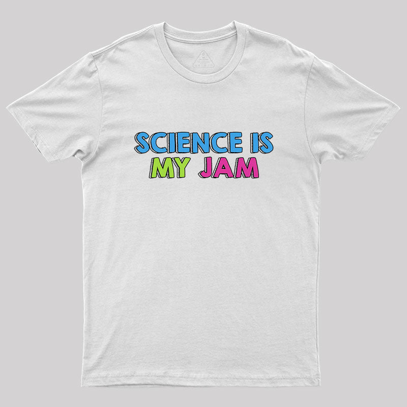 Science Is My Jam Geek T-Shirt