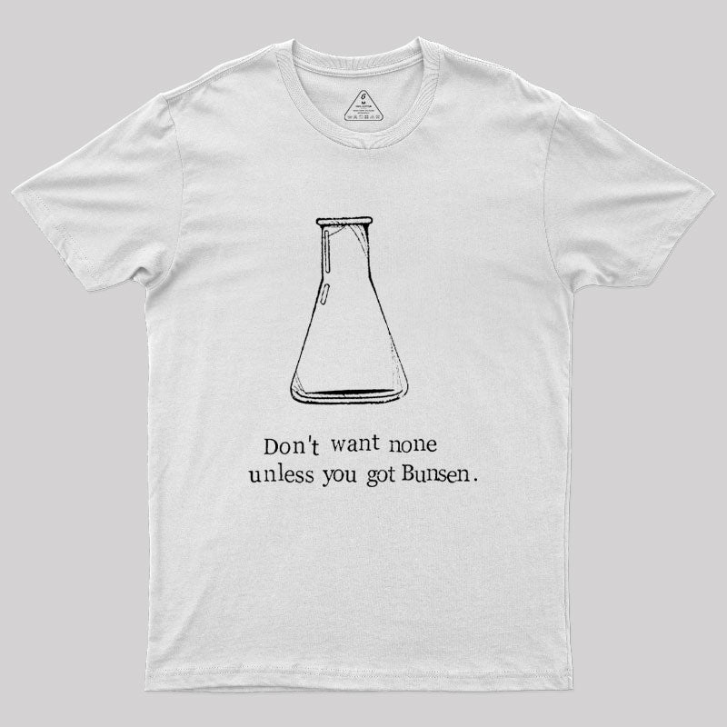 Don't Want None Unless You Got Bunsen Geek T-Shirt