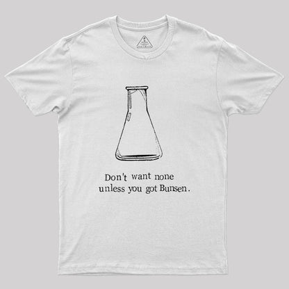 Don't Want None Unless You Got Bunsen Geek T-Shirt