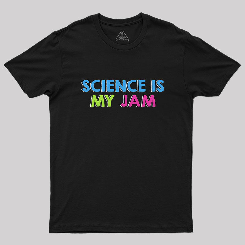 Science Is My Jam Geek T-Shirt