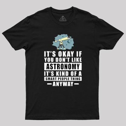 It's Okay If You Don't Like Astronomy Geek T-Shirt