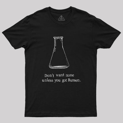 Don't Want None Unless You Got Bunsen Geek T-Shirt