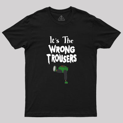 It Is The Wrong Trousers Geek T-Shirt