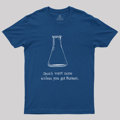 Don't Want None Unless You Got Bunsen Geek T-Shirt