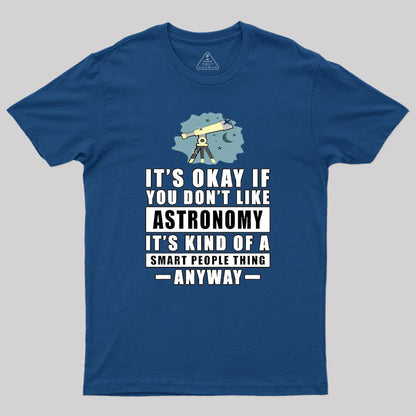 It's Okay If You Don't Like Astronomy Geek T-Shirt