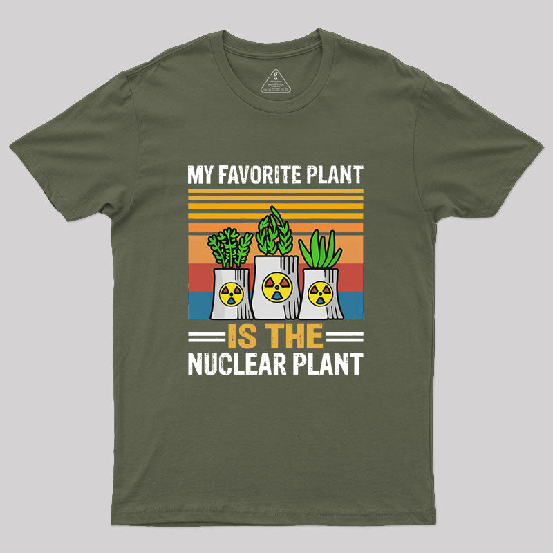 My Favorite Plant Is The Nuclear Plant Geek T-Shirt