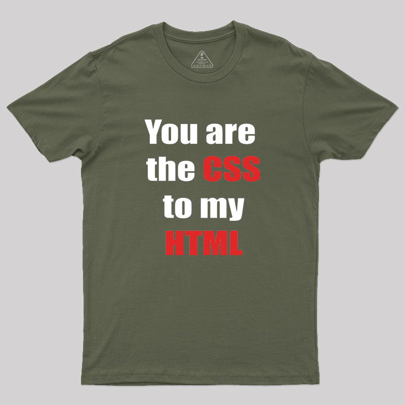 You are the CSS to my HTML Geek T-Shirt