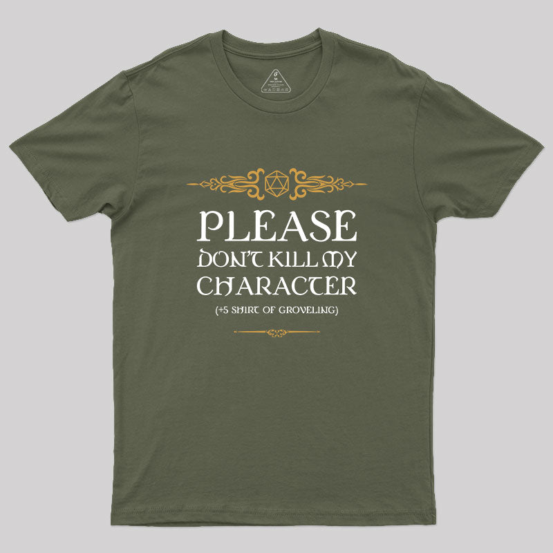 PLEASE DON'T KILL MY CHARACTER Geek T-Shirt