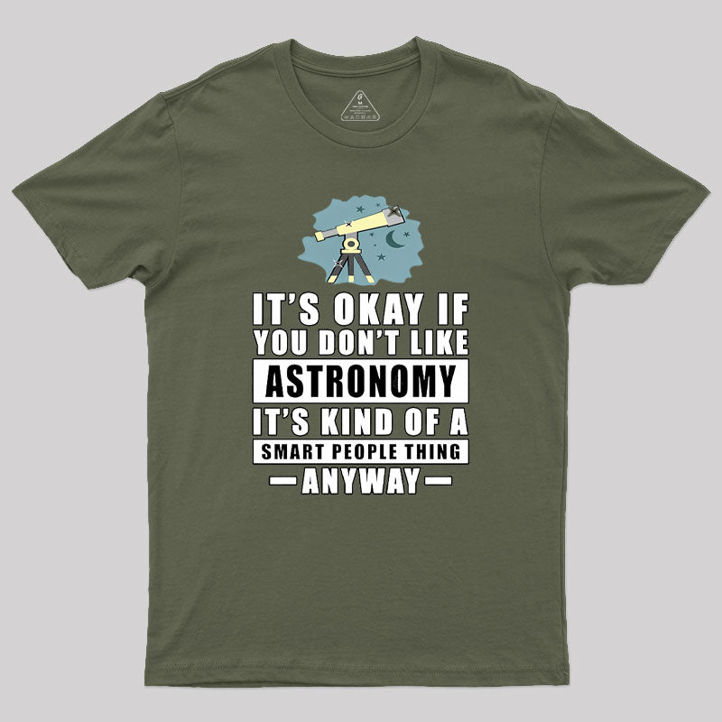 It's Okay If You Don't Like Astronomy Geek T-Shirt