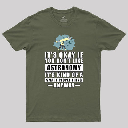 It's Okay If You Don't Like Astronomy Geek T-Shirt