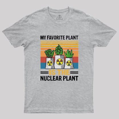 My Favorite Plant Is The Nuclear Plant Geek T-Shirt