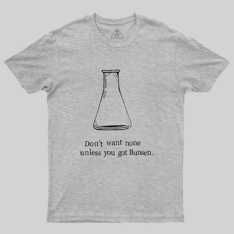 Don't Want None Unless You Got Bunsen Geek T-Shirt