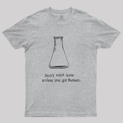 Don't Want None Unless You Got Bunsen Geek T-Shirt