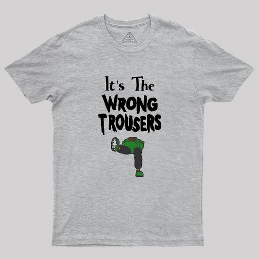 It Is The Wrong Trousers Geek T-Shirt