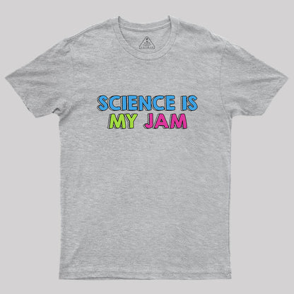 Science Is My Jam Geek T-Shirt