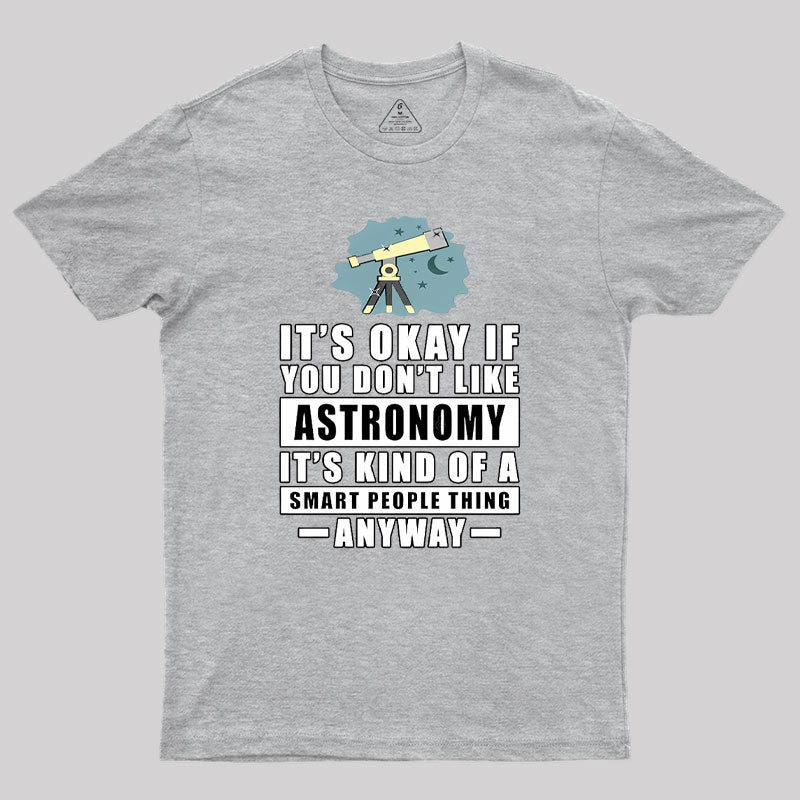 It's Okay If You Don't Like Astronomy Geek T-Shirt