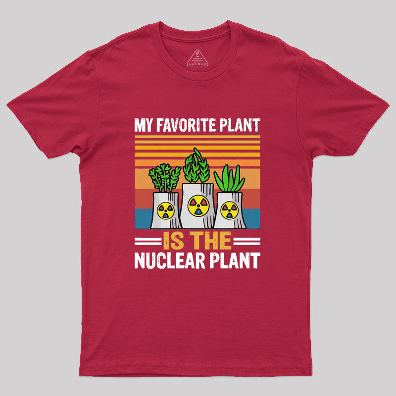 My Favorite Plant Is The Nuclear Plant Geek T-Shirt