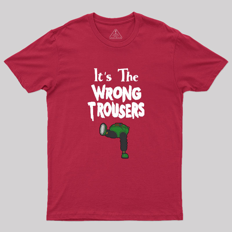 It Is The Wrong Trousers Geek T-Shirt