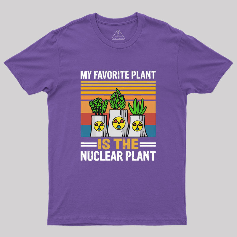 My Favorite Plant Is The Nuclear Plant Geek T-Shirt