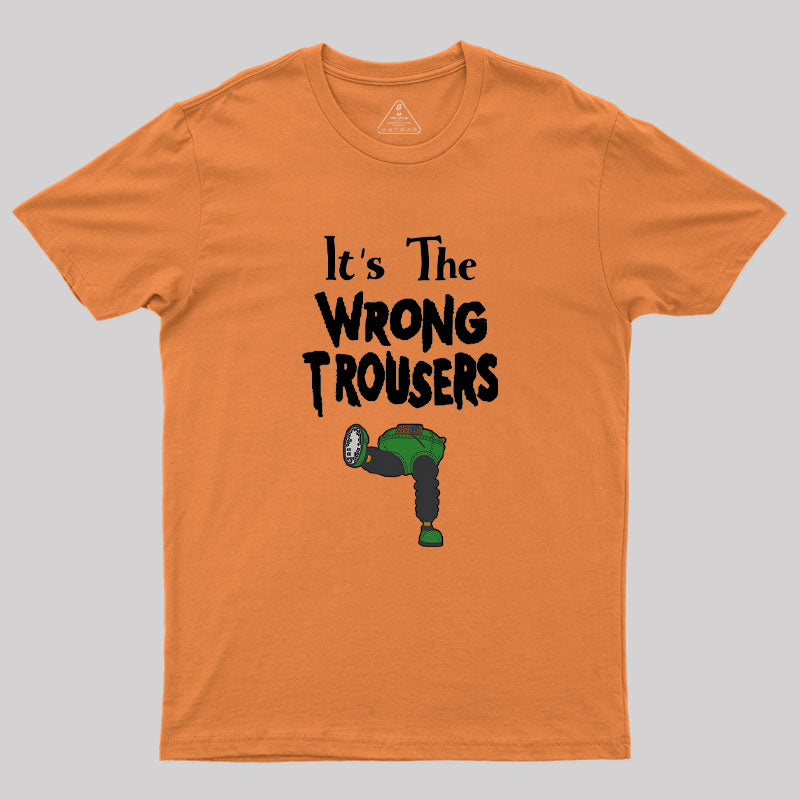 It Is The Wrong Trousers Geek T-Shirt