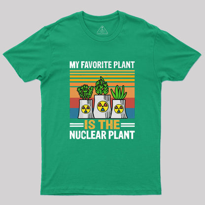 My Favorite Plant Is The Nuclear Plant Geek T-Shirt