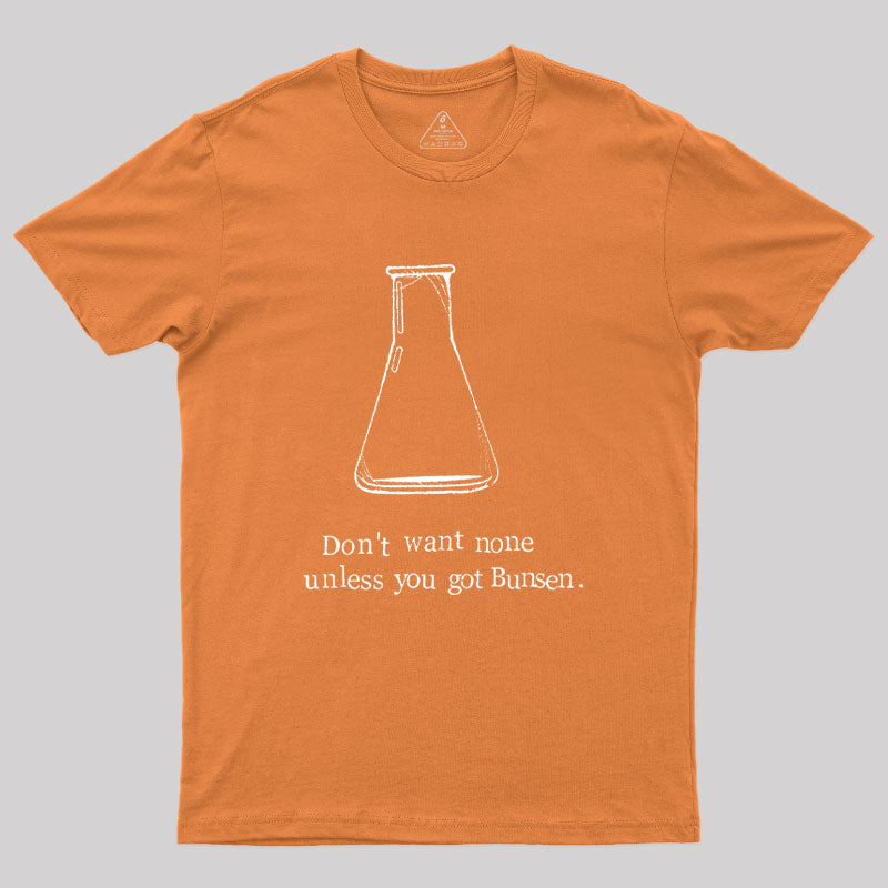 Don't Want None Unless You Got Bunsen Geek T-Shirt