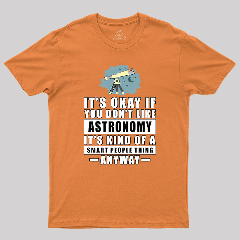 It's Okay If You Don't Like Astronomy Geek T-Shirt