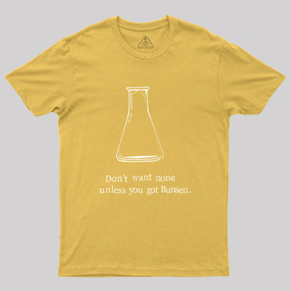 Don't Want None Unless You Got Bunsen Geek T-Shirt