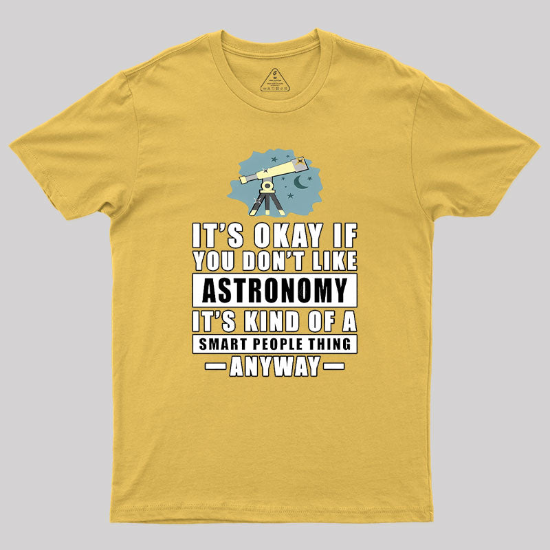 It's Okay If You Don't Like Astronomy Geek T-Shirt