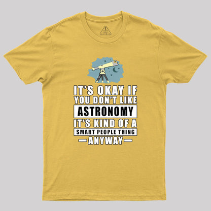 It's Okay If You Don't Like Astronomy Geek T-Shirt