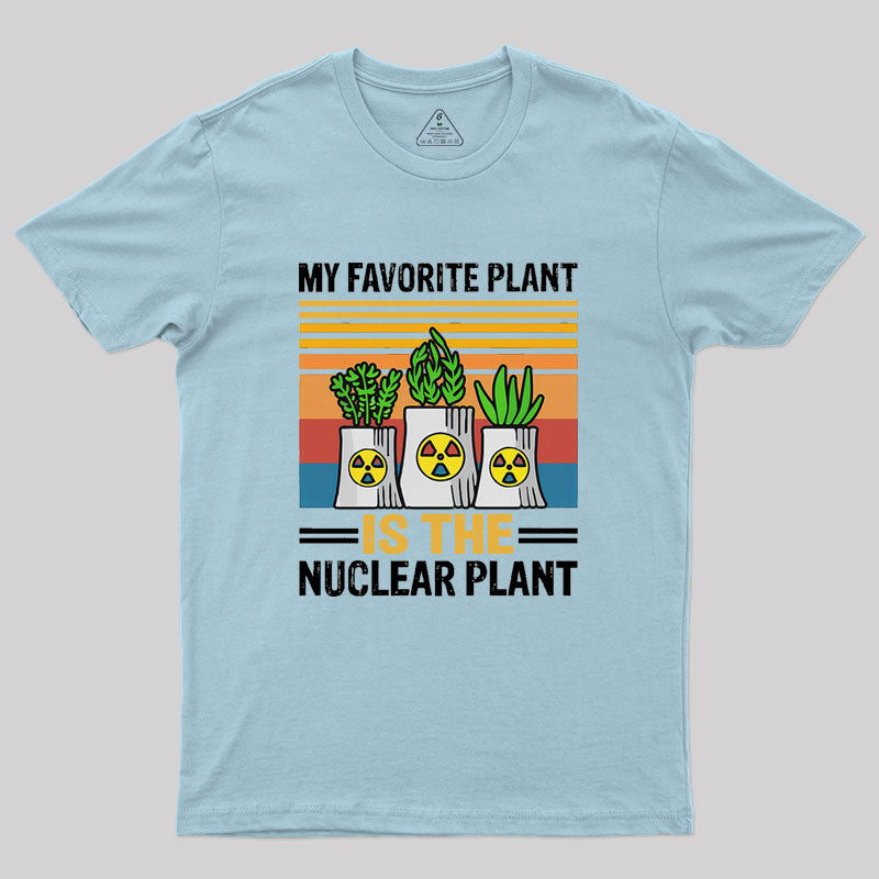 My Favorite Plant Is The Nuclear Plant Geek T-Shirt