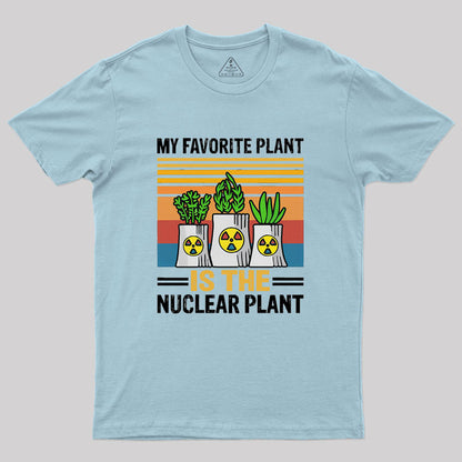 My Favorite Plant Is The Nuclear Plant Geek T-Shirt