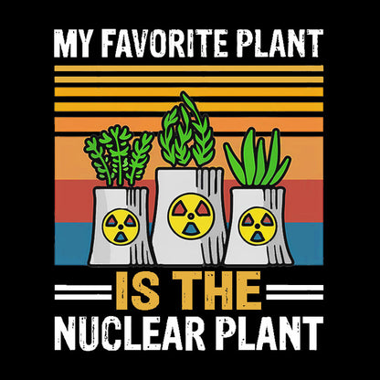 My Favorite Plant Is The Nuclear Plant Geek T-Shirt