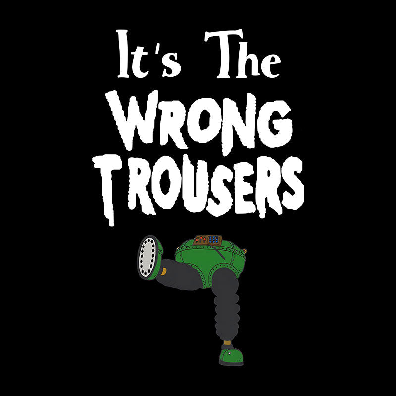 It Is The Wrong Trousers Geek T-Shirt