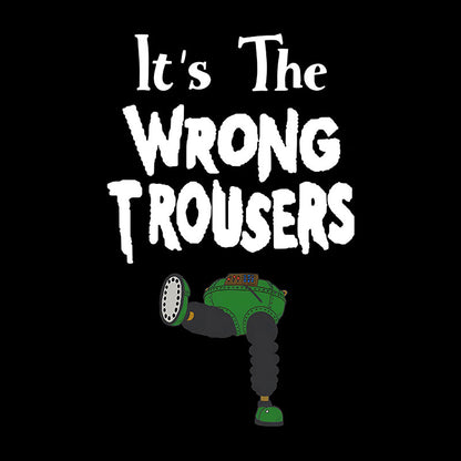 It Is The Wrong Trousers Geek T-Shirt