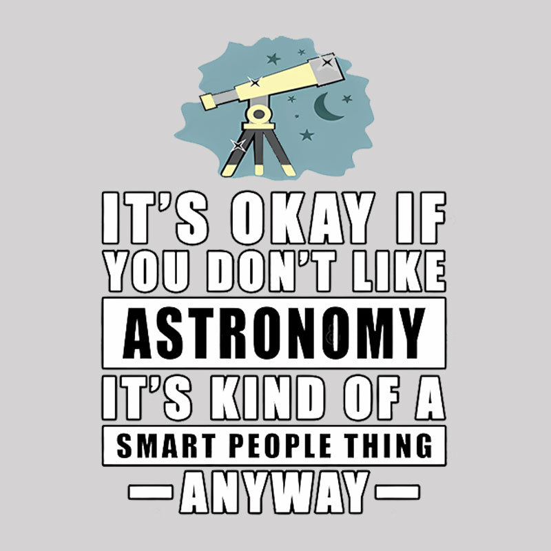 It's Okay If You Don't Like Astronomy Geek T-Shirt