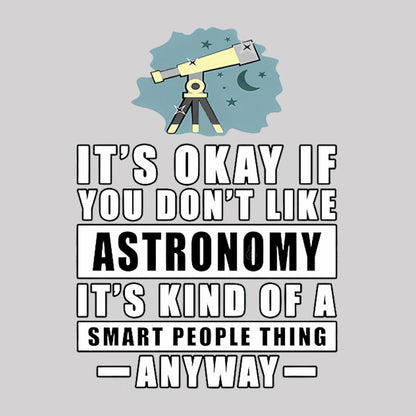 It's Okay If You Don't Like Astronomy Geek T-Shirt