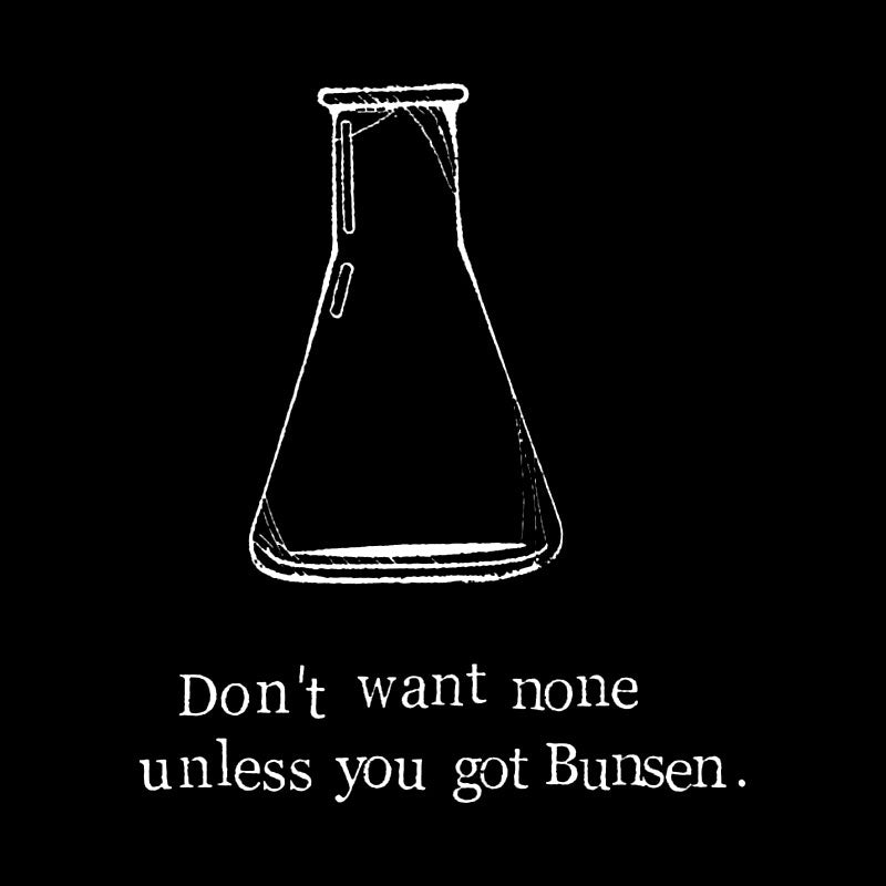 Don't Want None Unless You Got Bunsen Geek T-Shirt