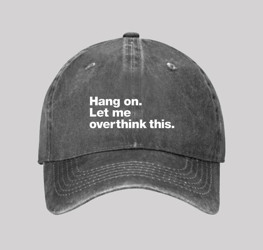 Hang on. Let me overthink this Washed Vintage Baseball Cap