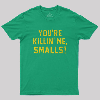 You're Killin' Me Smalls Geek T-Shirt