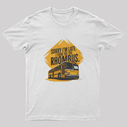 Sorry I'm Late I Took The Rhombus Geek T-Shirt