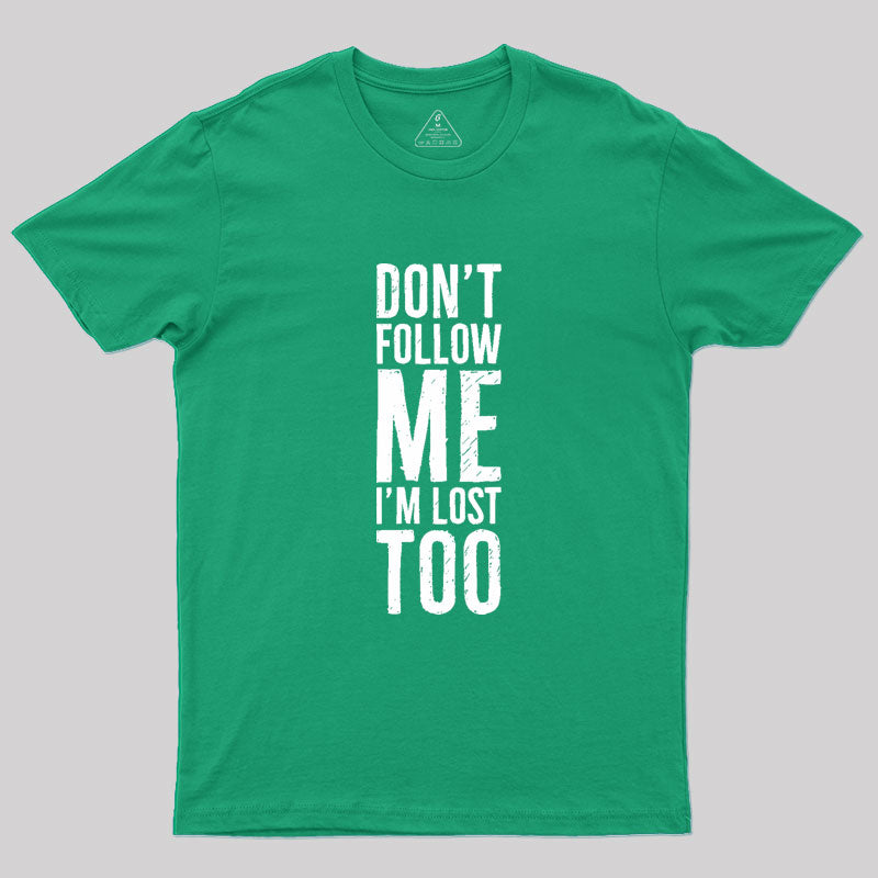 Don't Follow Me Geek T-Shirt