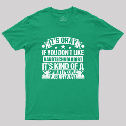 It's Okay If You Don't Like Nanotechnologist Geek T-Shirt