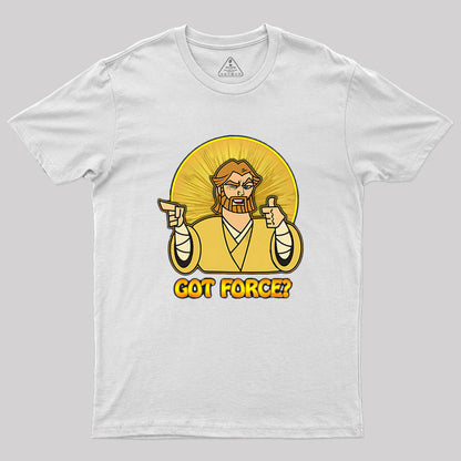 GOT FORCE? Geek T-Shirt