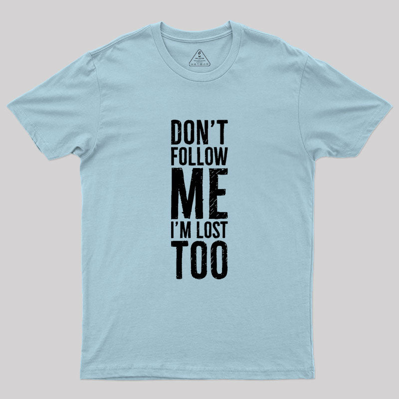 Don't Follow Me Geek T-Shirt