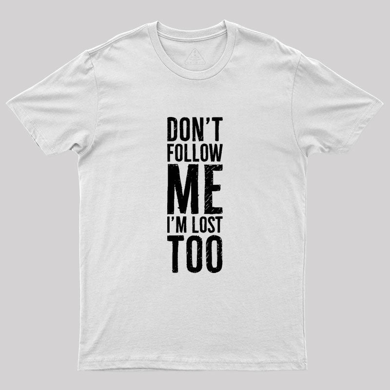 Don't Follow Me Geek T-Shirt