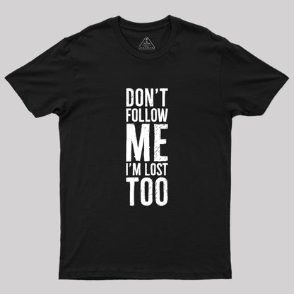 Don't Follow Me Geek T-Shirt